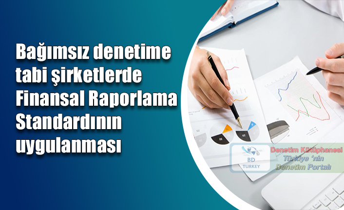 Ba��ms�z denetime tabi �irketlerde Finansal Raporlama Standard�n�n uygulanmas�