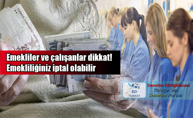 Emekliler ve �al��anlar dikkat! Emeklili�iniz iptal olabilir