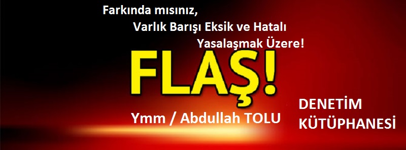 Farkında mısınız, Varlık Barışı Eksik ve Hatalı Yasalaşmak Üzere! /
Ymm Abdullah TOLU